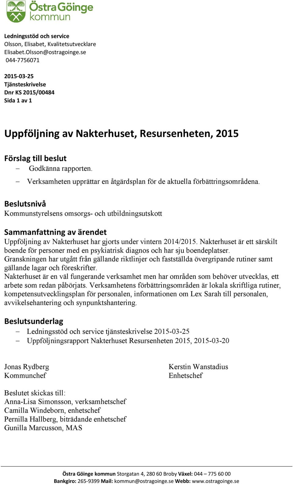 Verksamheten upprättar en åtgärdsplan för de aktuella förbättringsområdena.