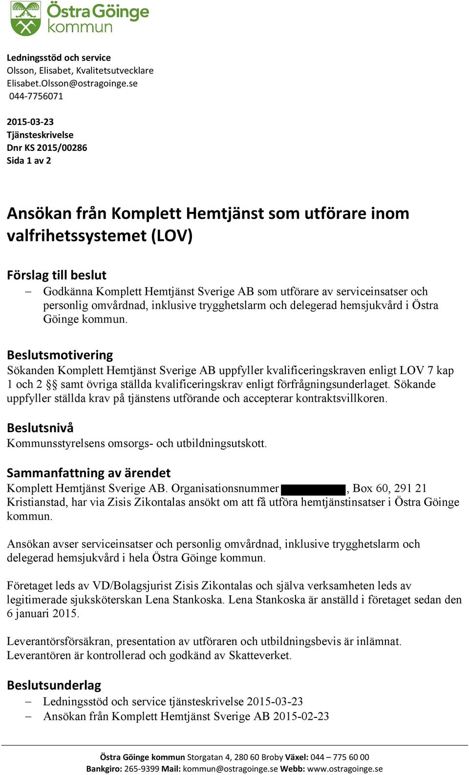 Sverige AB som utförare av serviceinsatser och personlig omvårdnad, inklusive trygghetslarm och delegerad hemsjukvård i Östra Göinge kommun.