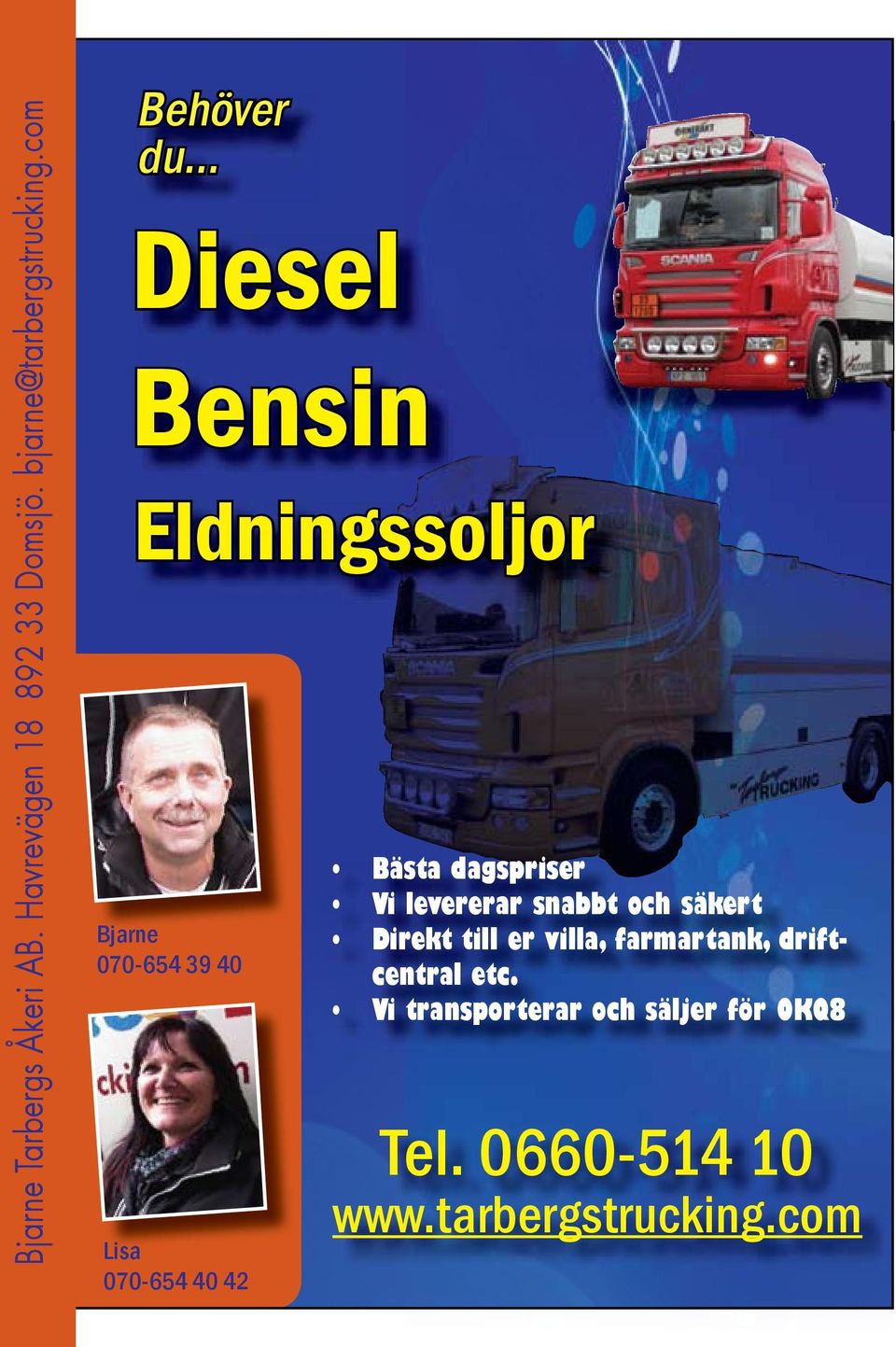 .. Diesel Bensin Eldningssoljor Bjarne 070-654 39 40 Lisa 070-654 40 42 Bästa