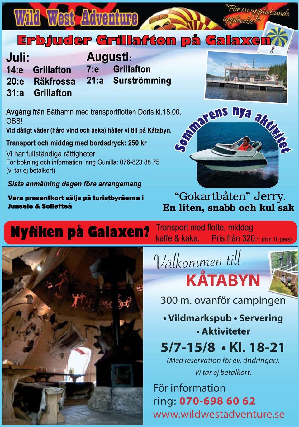 5/7-15/8 Kl. 18-21 (Med reservation för ev. ändringar).