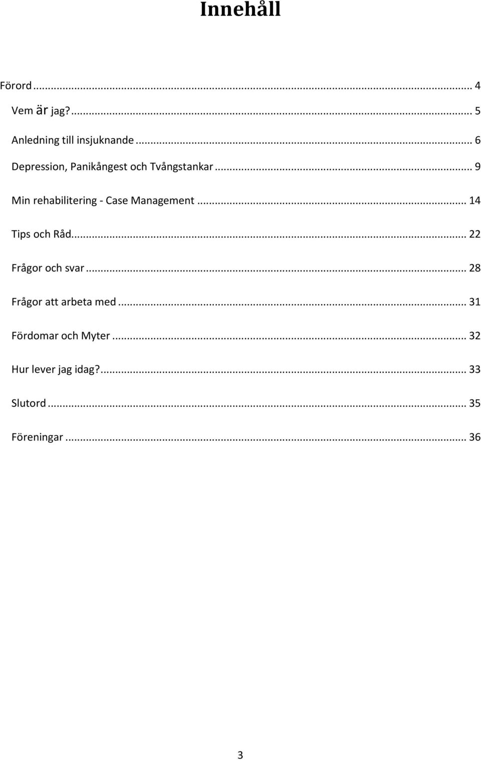 .. 9 Min rehabilitering - Case Management... 14 Tips och Råd.