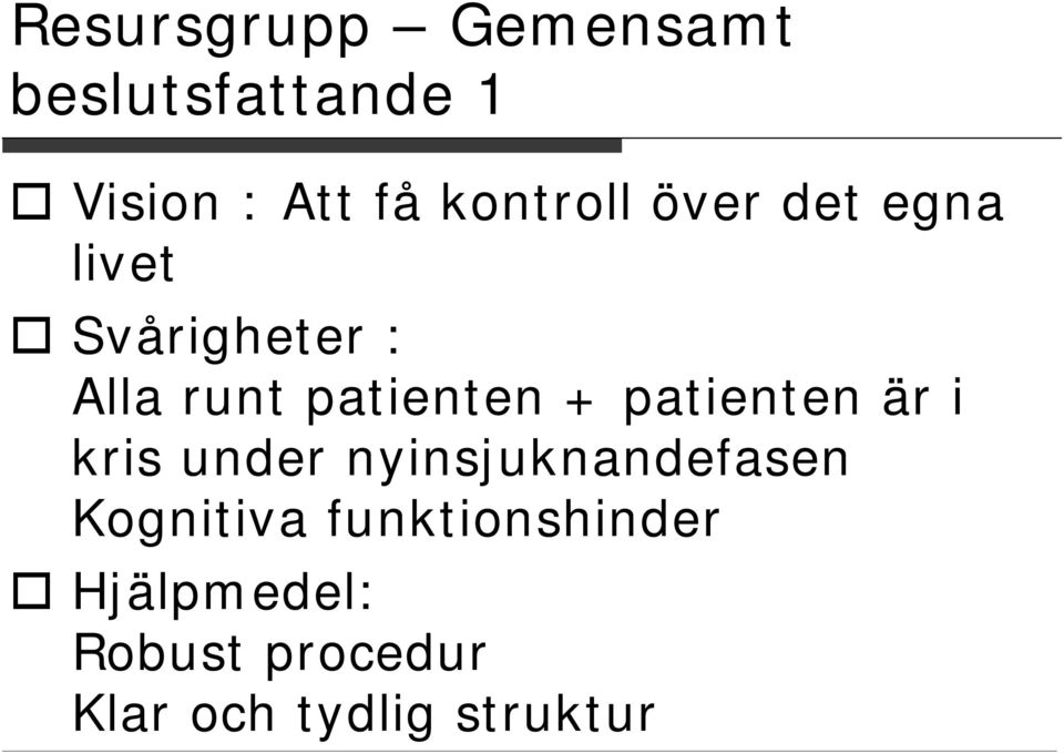 patienten + patienten är i kris under nyinsjuknandefasen