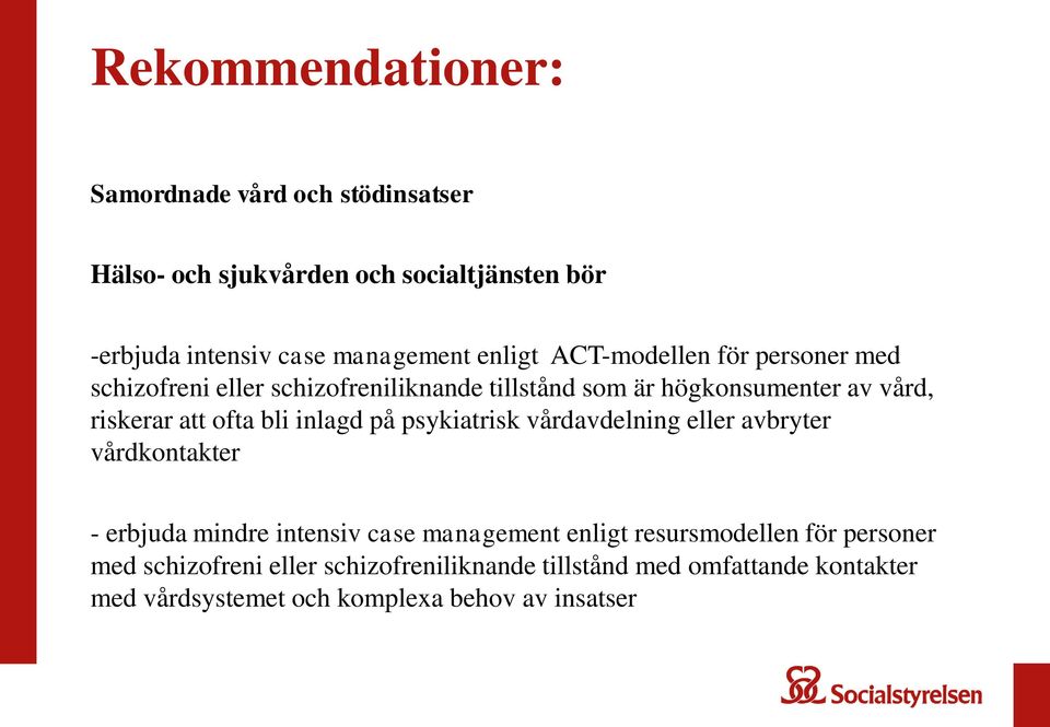 bli inlagd på psykiatrisk vårdavdelning eller avbryter vårdkontakter - erbjuda mindre intensiv case management enligt resursmodellen