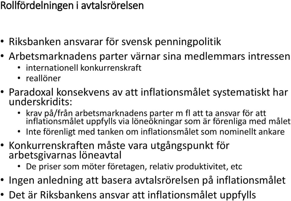 via löneökningar som är förenliga med målet Inte förenligt med tanken om inflationsmålet som nominellt ankare Konkurrenskraften måste vara utgångspunkt för arbetsgivarnas