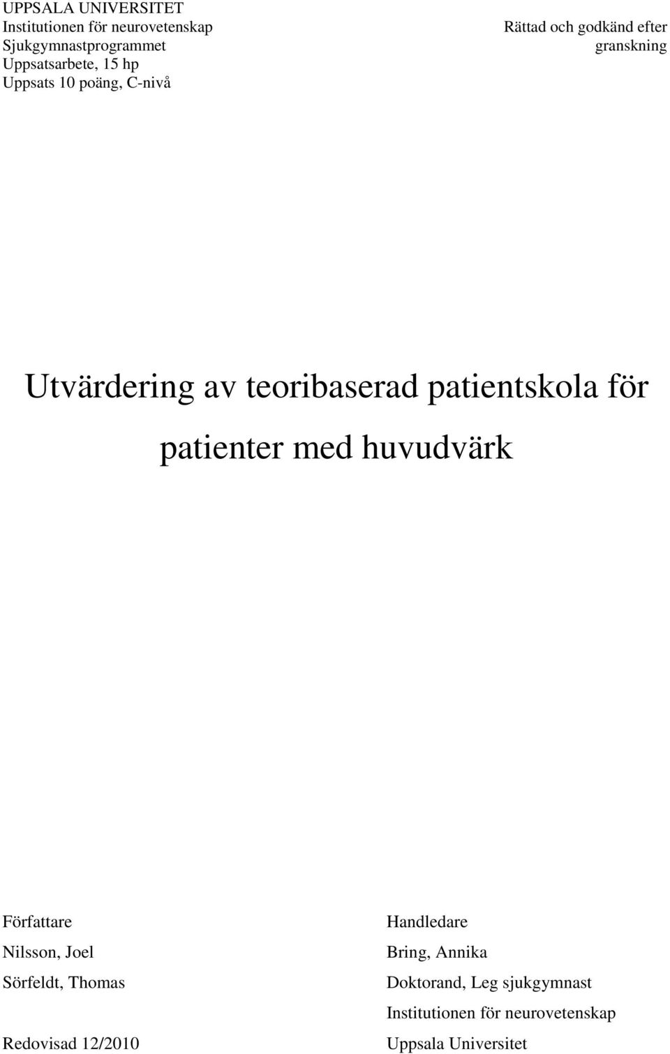 patientskola för patienter med huvudvärk Författare Nilsson, Joel Sörfeldt, Thomas Redovisad