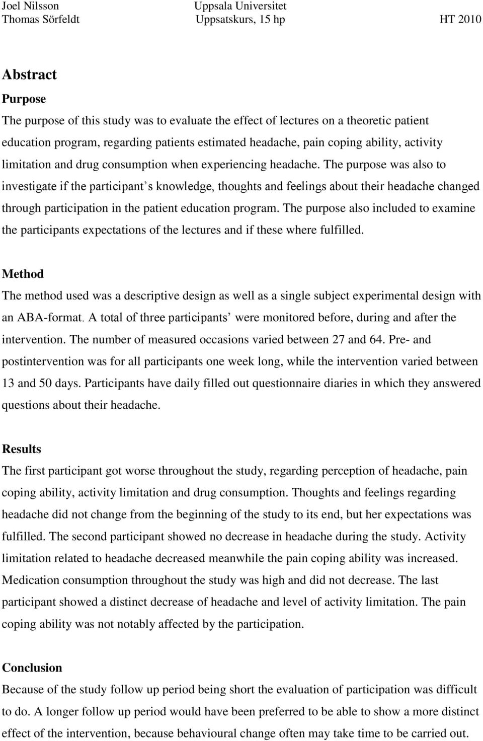 The purpose was also to investigate if the participant s knowledge, thoughts and feelings about their headache changed through participation in the patient education program.