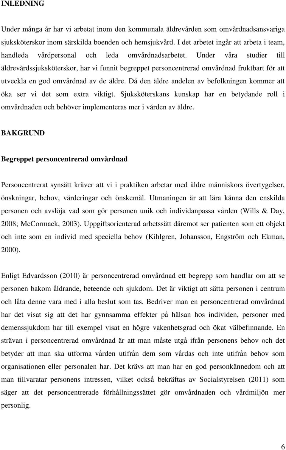 Under våra studier till äldrevårdssjuksköterskor, har vi funnit begreppet personcentrerad omvårdnad fruktbart för att utveckla en god omvårdnad av de äldre.