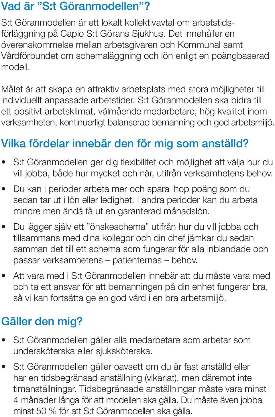 Målet är att skapa en attraktiv arbetsplats med stora möjligheter till individuellt anpassade arbetstider.