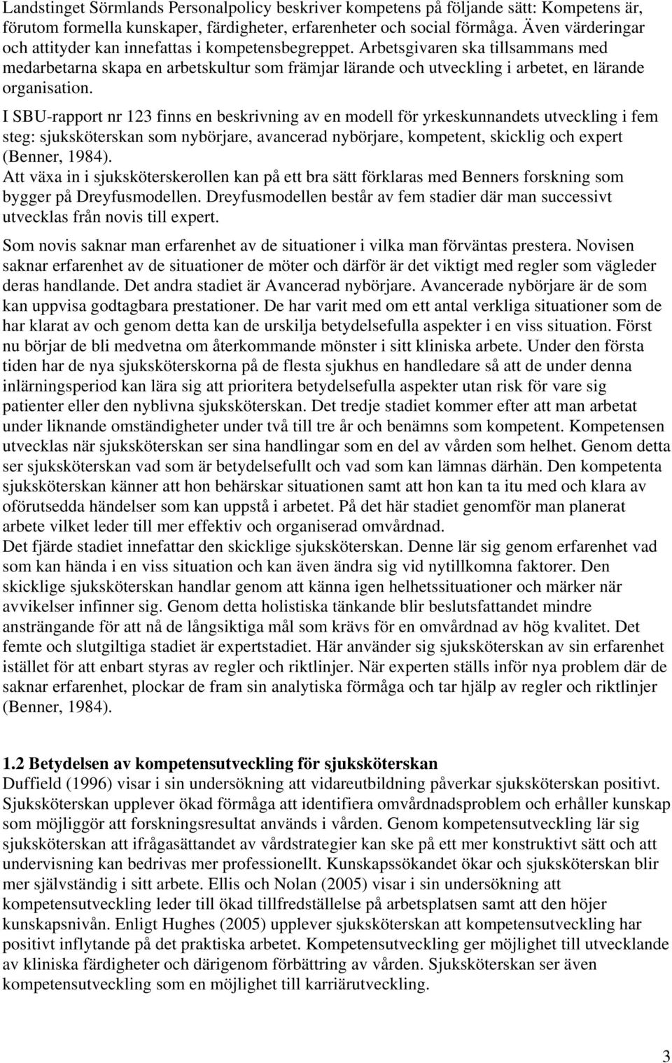 Arbetsgivaren ska tillsammans med medarbetarna skapa en arbetskultur som främjar lärande och utveckling i arbetet, en lärande organisation.