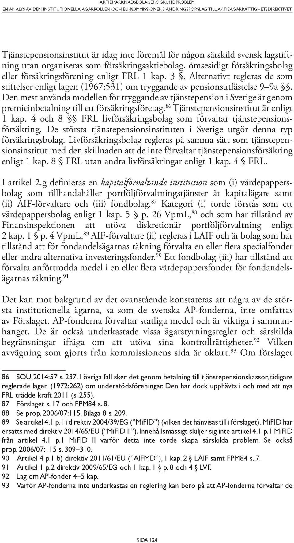 Alternativt regleras de som stiftelser enligt lagen (1967:531) om tryggande av pensionsutfästelse 9 9a.