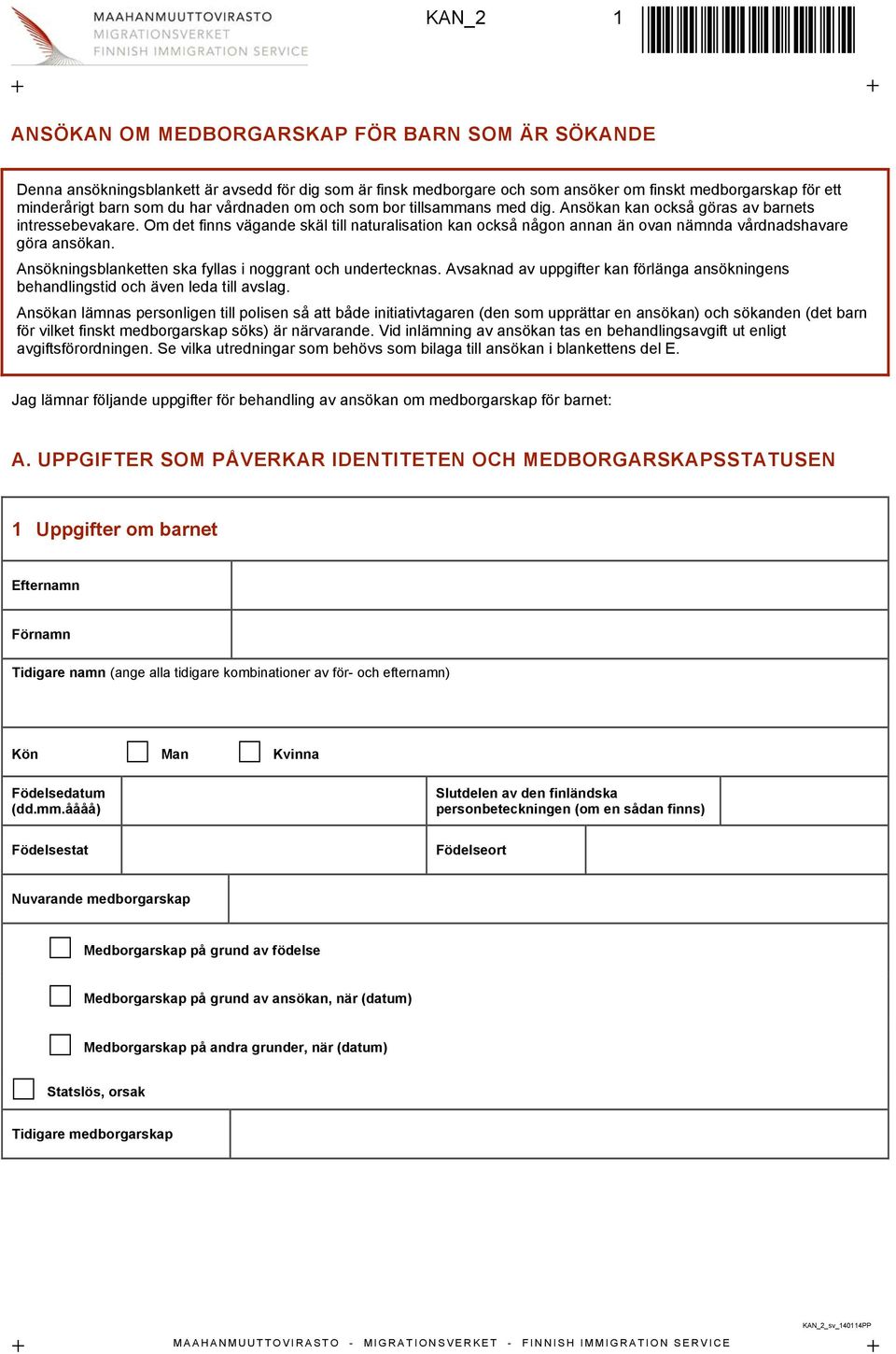 Om det finns vägande skäl till naturalisation kan också någon annan än ovan nämnda vårdnadshavare göra ansökan. Ansökningsblanketten ska fyllas i noggrant och undertecknas.