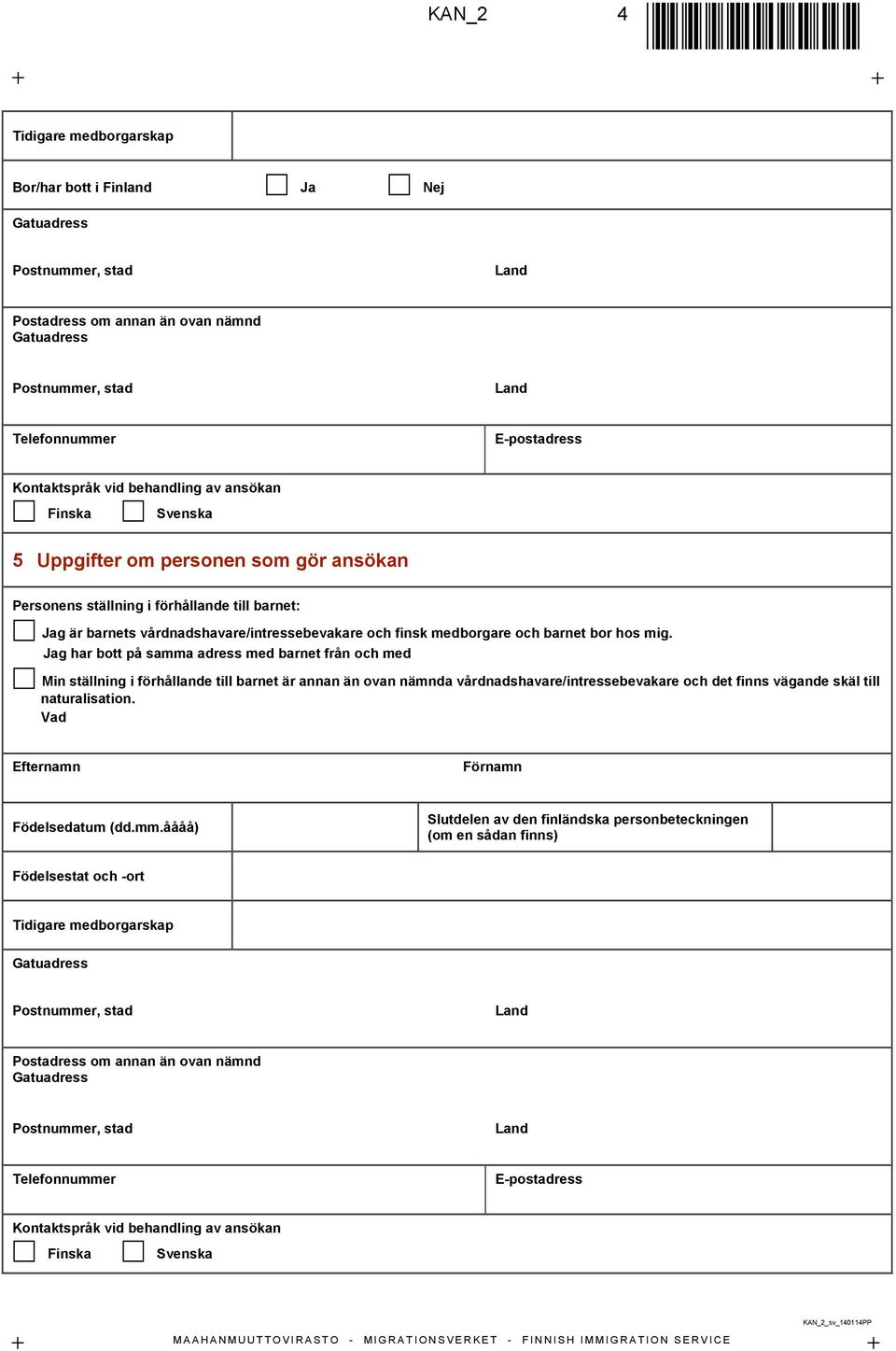 Jag har bott på samma adress med barnet från och med Min ställning i förhållande till barnet är annan än ovan nämnda vårdnadshavare/intressebevakare och det finns vägande skäl till naturalisation.
