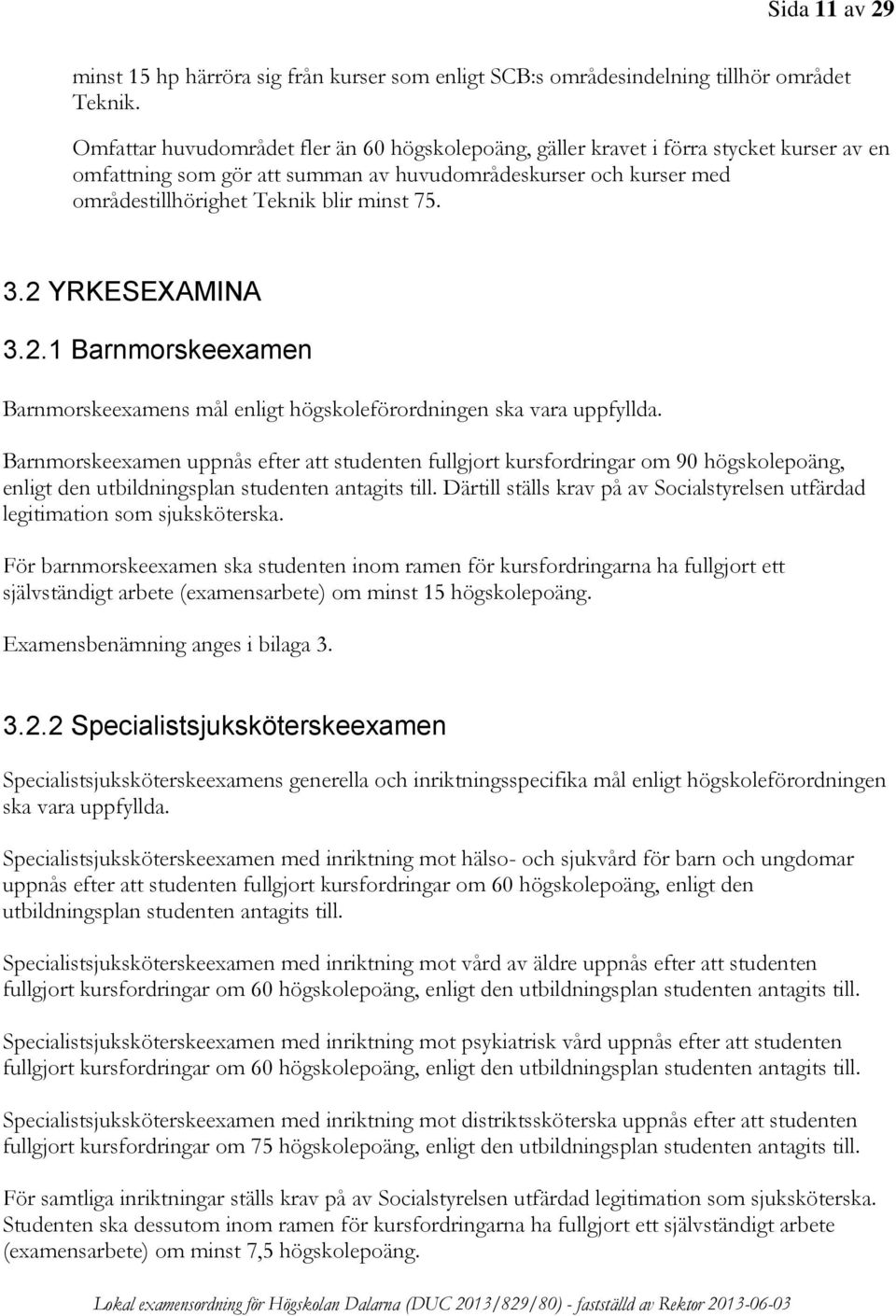 3.2 YRKESEXAMINA 3.2.1 Barnmorskeexamen Barnmorskeexamens mål enligt högskoleförordningen ska vara uppfyllda.