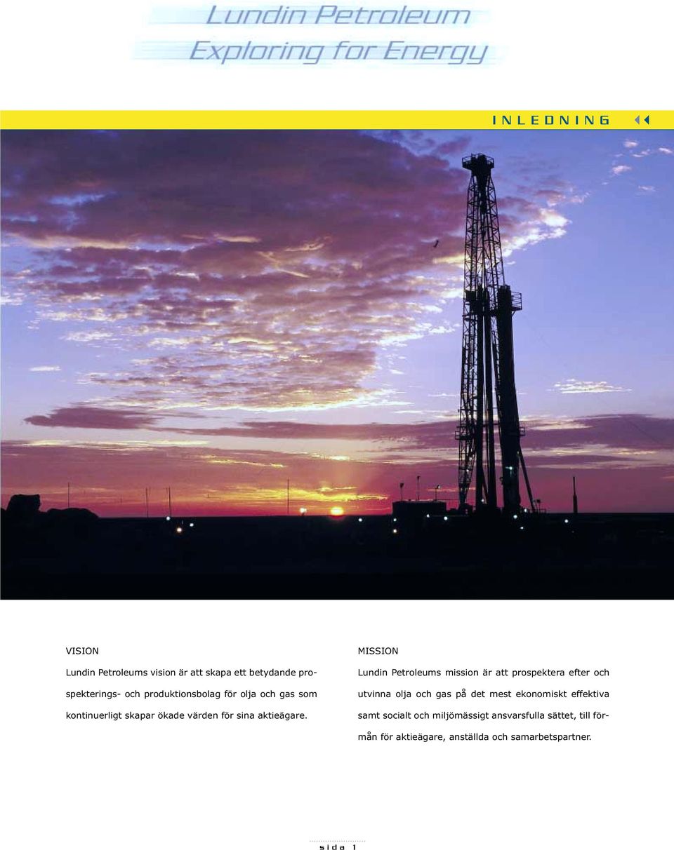 MISSION Lundin Petroleums mission är att prospektera efter och utvinna olja och gas på det mest