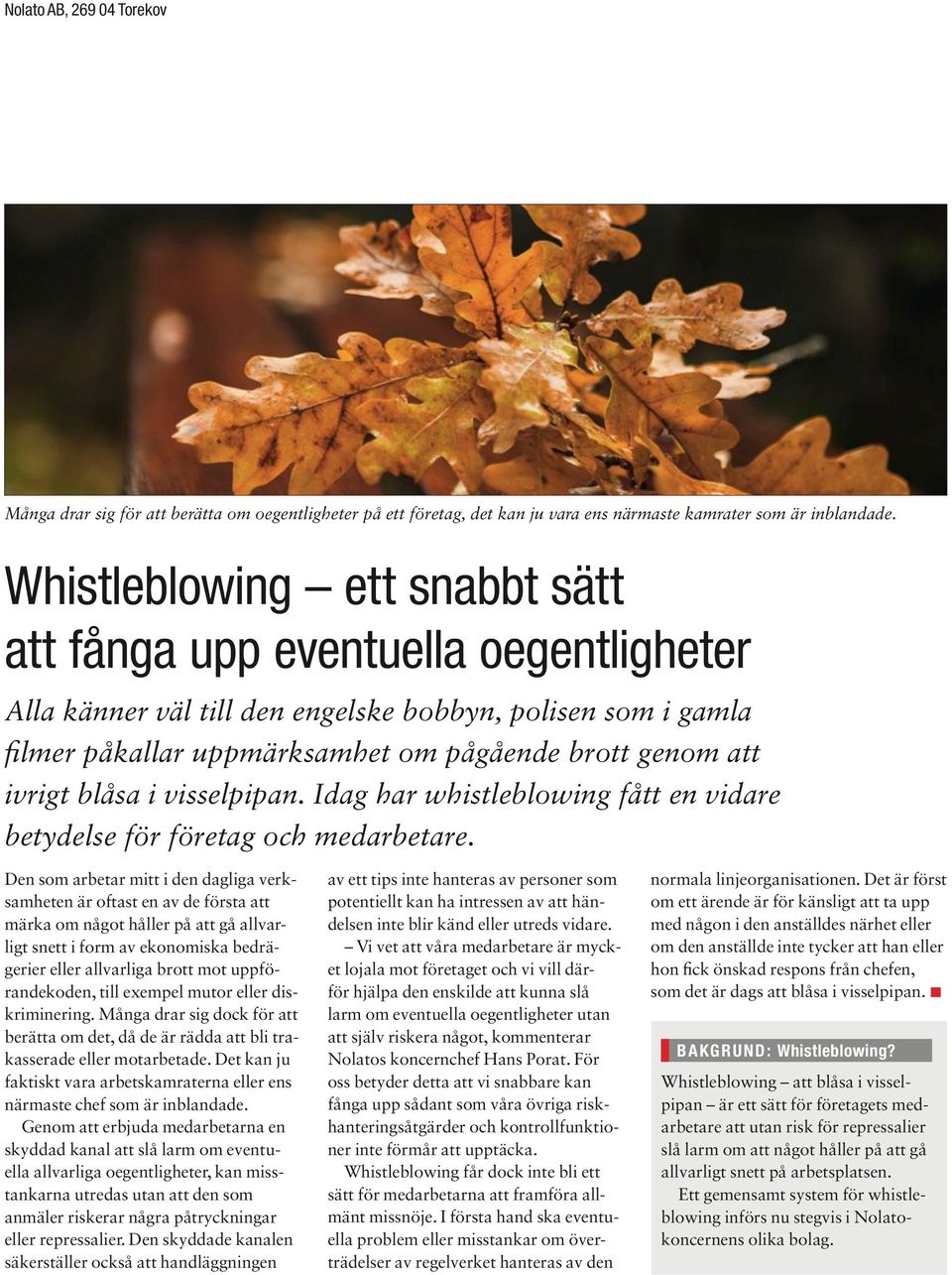 blåsa i visselpipan. Idag har whistleblowing fått en vidare betydelse för företag och medarbetare.