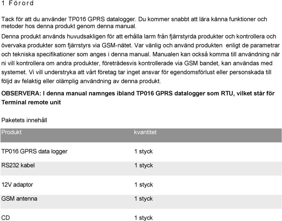 Var vänlig och använd produkten enligt de parametrar och tekniska specifikationer som anges i denna manual.