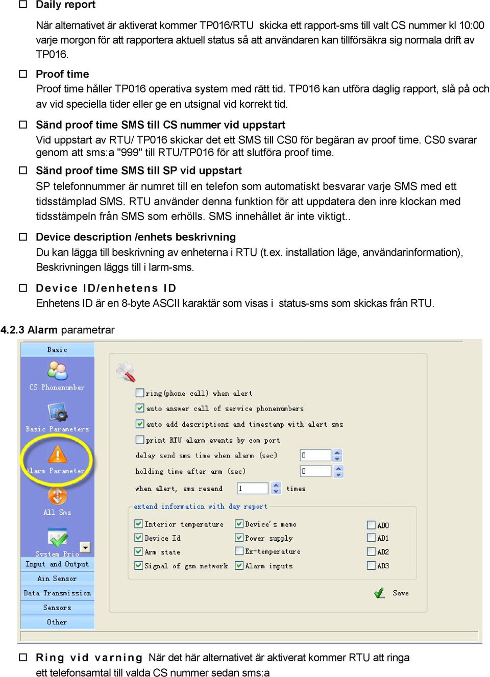 Sänd proof time SMS till CS nummer vid uppstart Vid uppstart av RTU/ TP016 skickar det ett SMS till CS0 för begäran av proof time.