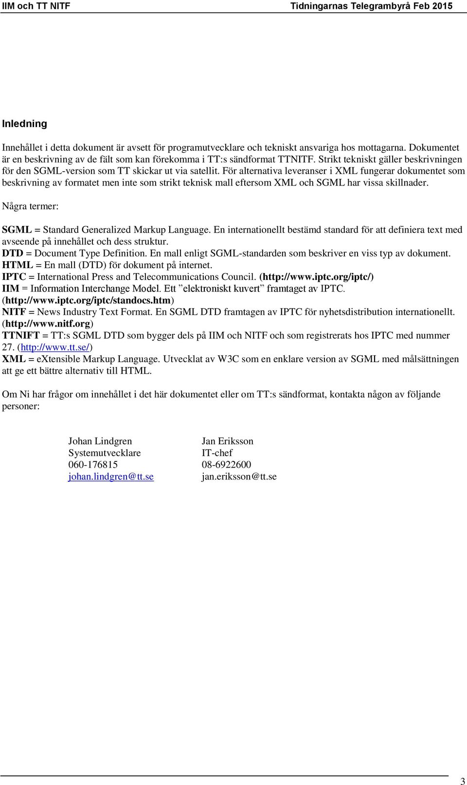 För alternativa leveranser i XML fungerar dokumentet som beskrivning av formatet men inte som strikt teknisk mall eftersom XML och SGML har vissa skillnader.