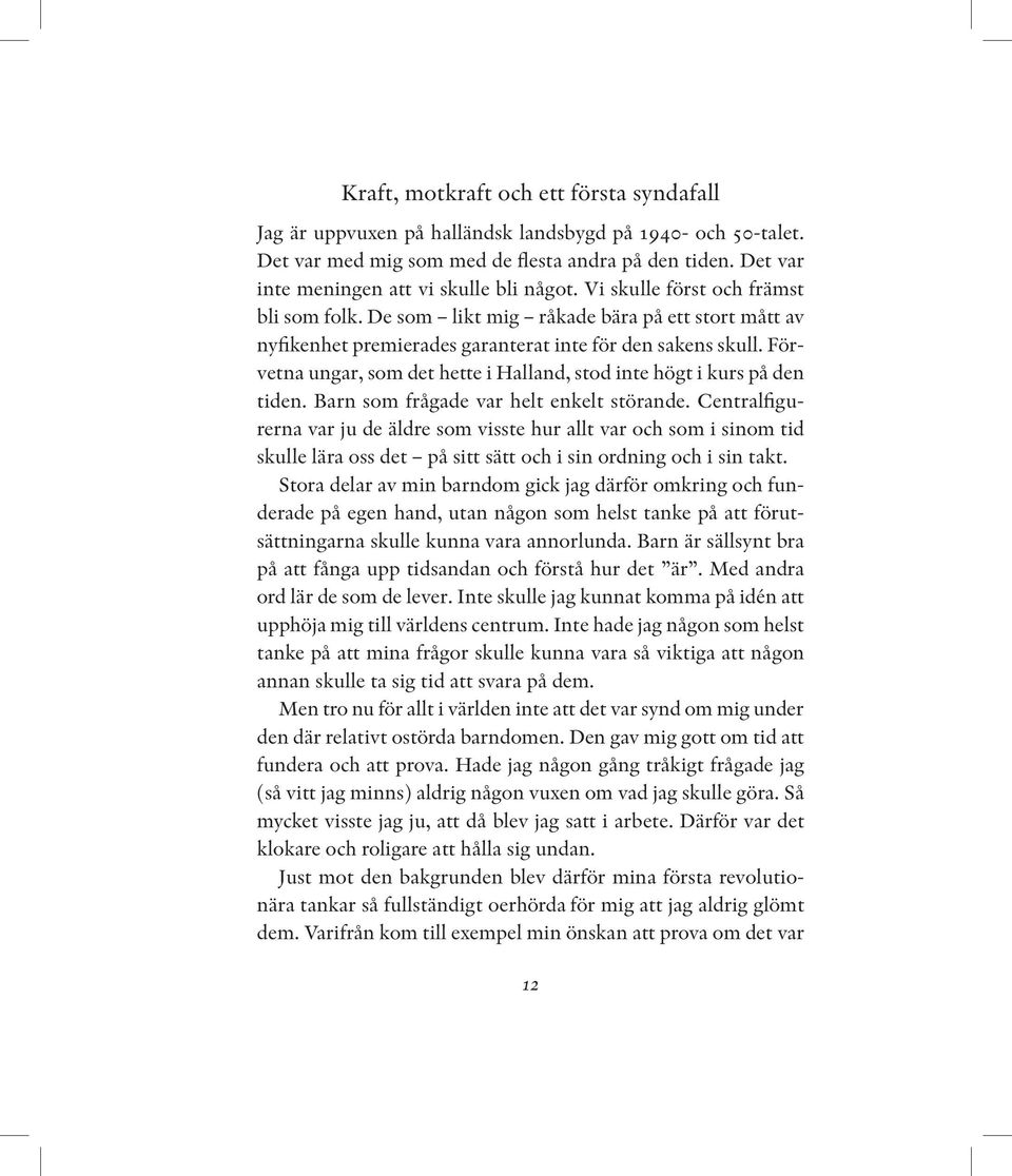 Förvetna ungar, som det hette i Halland, stod inte högt i kurs på den tiden. Barn som frågade var helt enkelt störande.