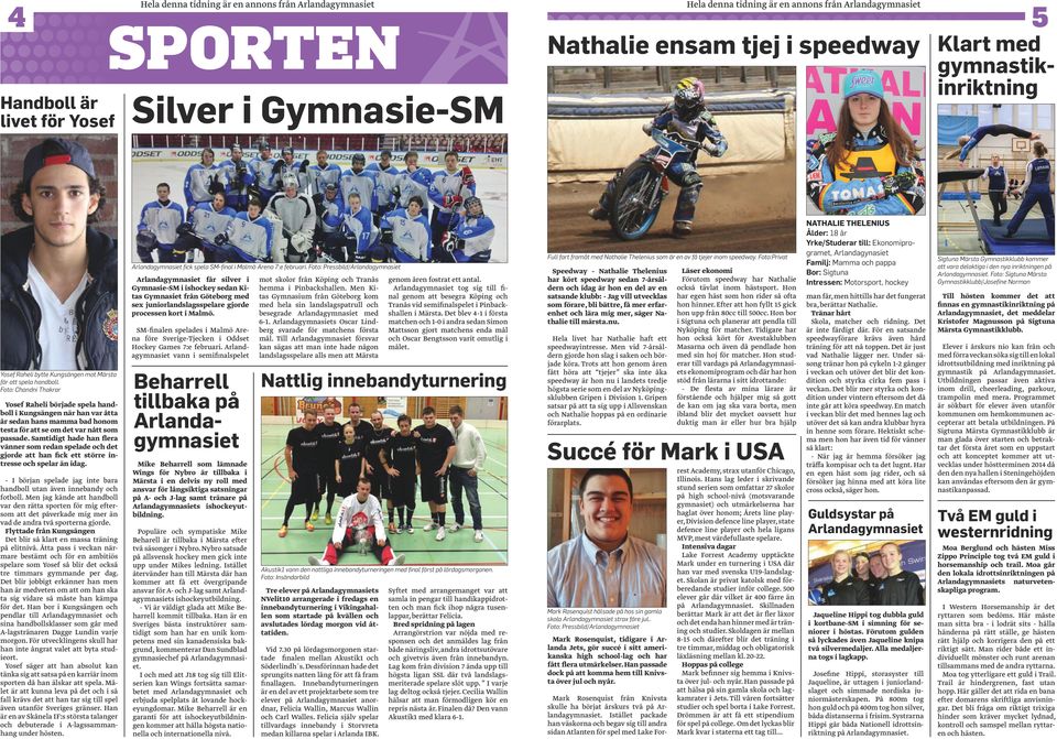 Foto: Pressbild/Arlandagymnasiet Arlandagymnasiet får silver i Gymnasie-SM i ishockey sedan Kitas Gymnasiet från Göteborg med sex juniorlandslagsspelare gjorde processen kort i Malmö.