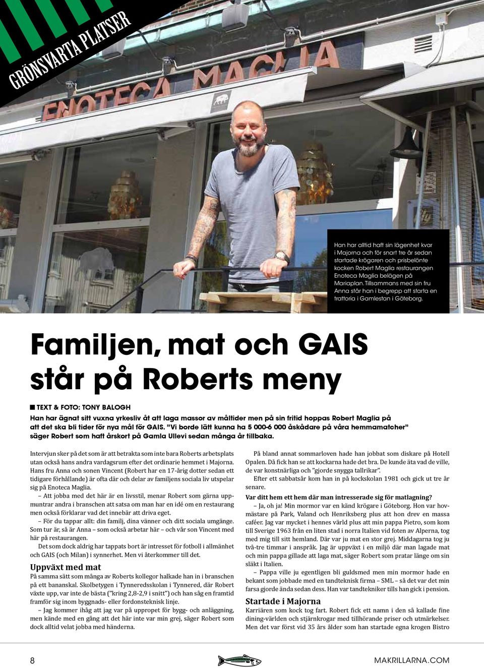 Familjen, mat och GAIS står på Roberts meny Text & foto: tony balogh Han har ägnat sitt vuxna yrkesliv åt att laga massor av måltider men på sin fritid hoppas Robert Maglia på att det ska bli tider