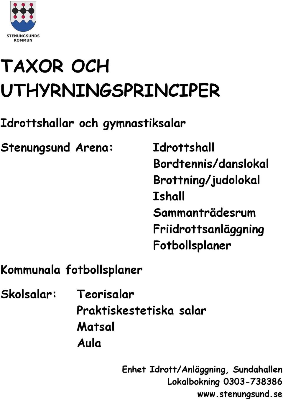 Friidrottsanläggning Fotbollsplaner Kommunala fotbollsplaner Skolsalar: Teorisalar