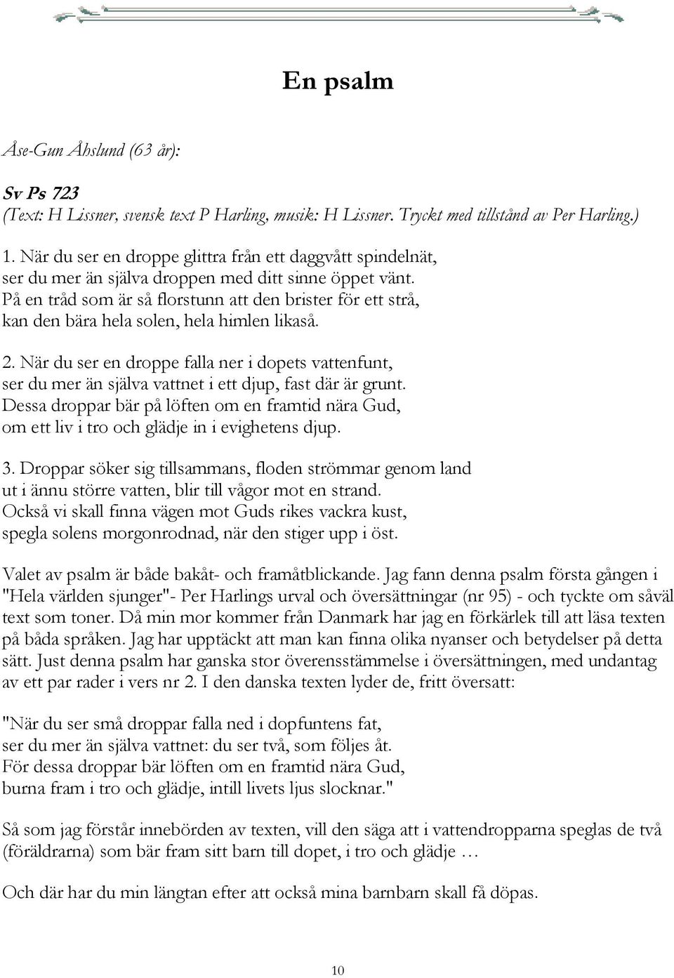 På en tråd som är så florstunn att den brister för ett strå, kan den bära hela solen, hela himlen likaså. 2.