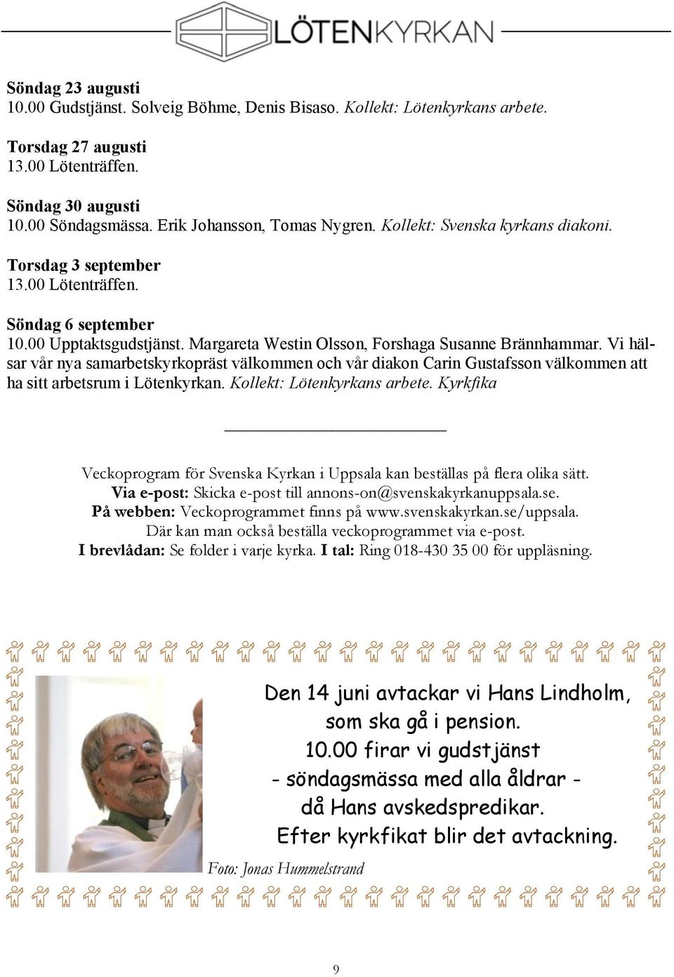Margareta Westin Olsson, Forshaga Susanne Brännhammar. Vi hälsar vår nya samarbetskyrkopräst välkommen och vår diakon Carin Gustafsson välkommen att ha sitt arbetsrum i Lötenkyrkan.