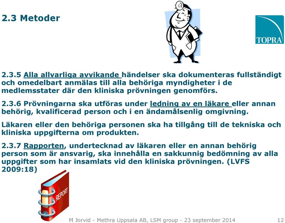 Läkaren eller den behöriga personen ska ha tillgång till de tekniska och kliniska uppgifterna om produkten. 2.3.