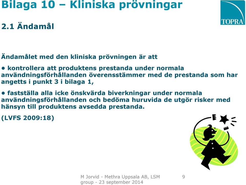 användningsförhållanden överensstämmer med de prestanda som har angetts i punkt 3 i bilaga 1, fastställa alla icke