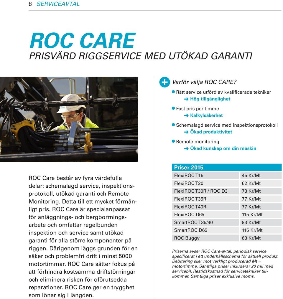 din maskin ROC Care består av fyra värdefulla delar: schemalagd service, inspektionsprotokoll, utökad garanti och Remote Monitoring. Detta till ett mycket förmånligt pris.