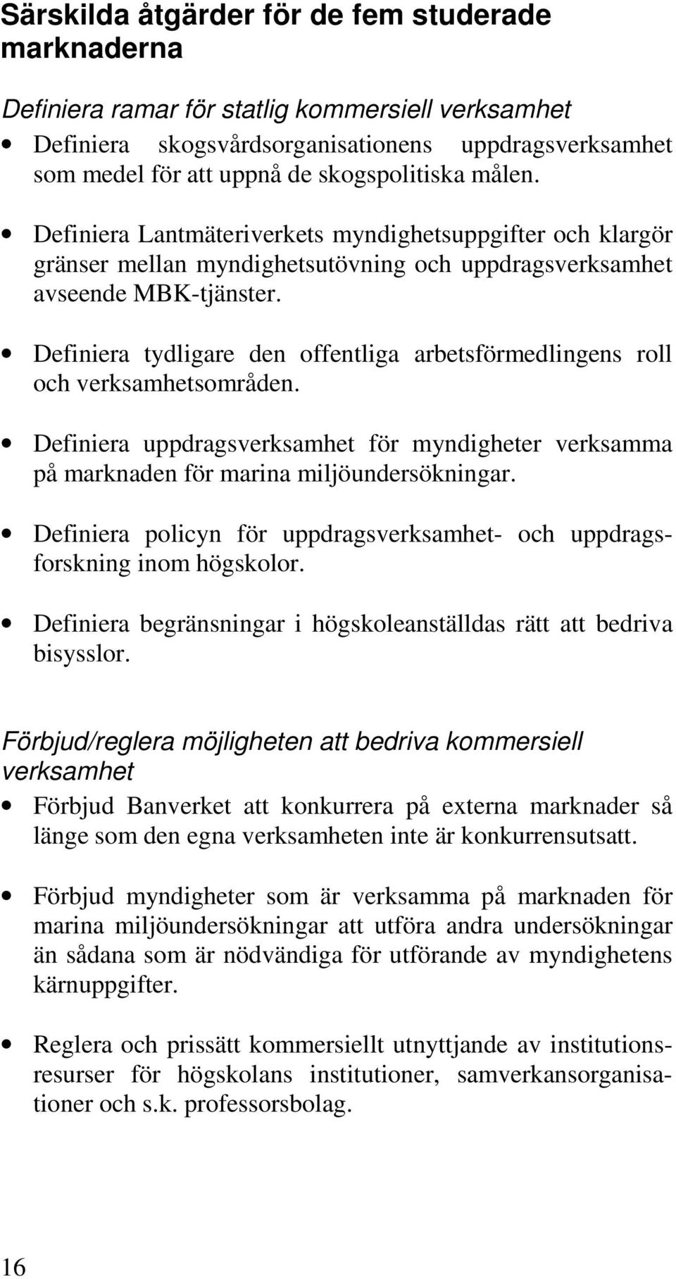 Definiera tydligare den offentliga arbetsförmedlingens roll och verksamhetsområden. Definiera uppdragsverksamhet för myndigheter verksamma på marknaden för marina miljöundersökningar.