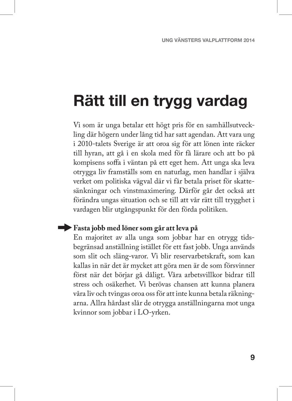 Att unga ska leva otrygga liv framställs som en naturlag, men handlar i själva verket om politiska vägval där vi får betala priset för skattesänkningar och vinstmaximering.
