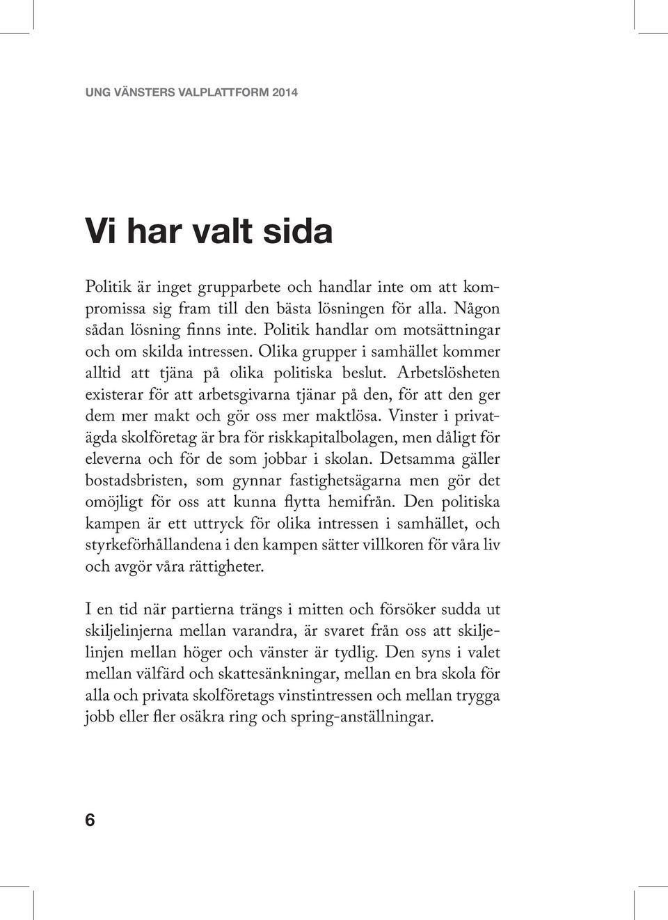 Arbetslösheten existerar för att arbetsgivarna tjänar på den, för att den ger dem mer makt och gör oss mer maktlösa.