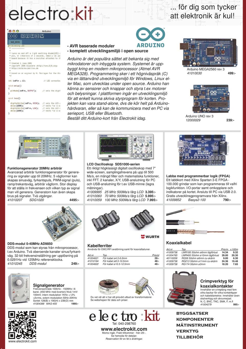 Programmering sker i ett högnivåspråk (C) via en lättanvänd utvecklingsmiljö för Windows, Linux eller Mac, som utvecklas under open source. Arduino han känna av sensorer och knappar och styra t.