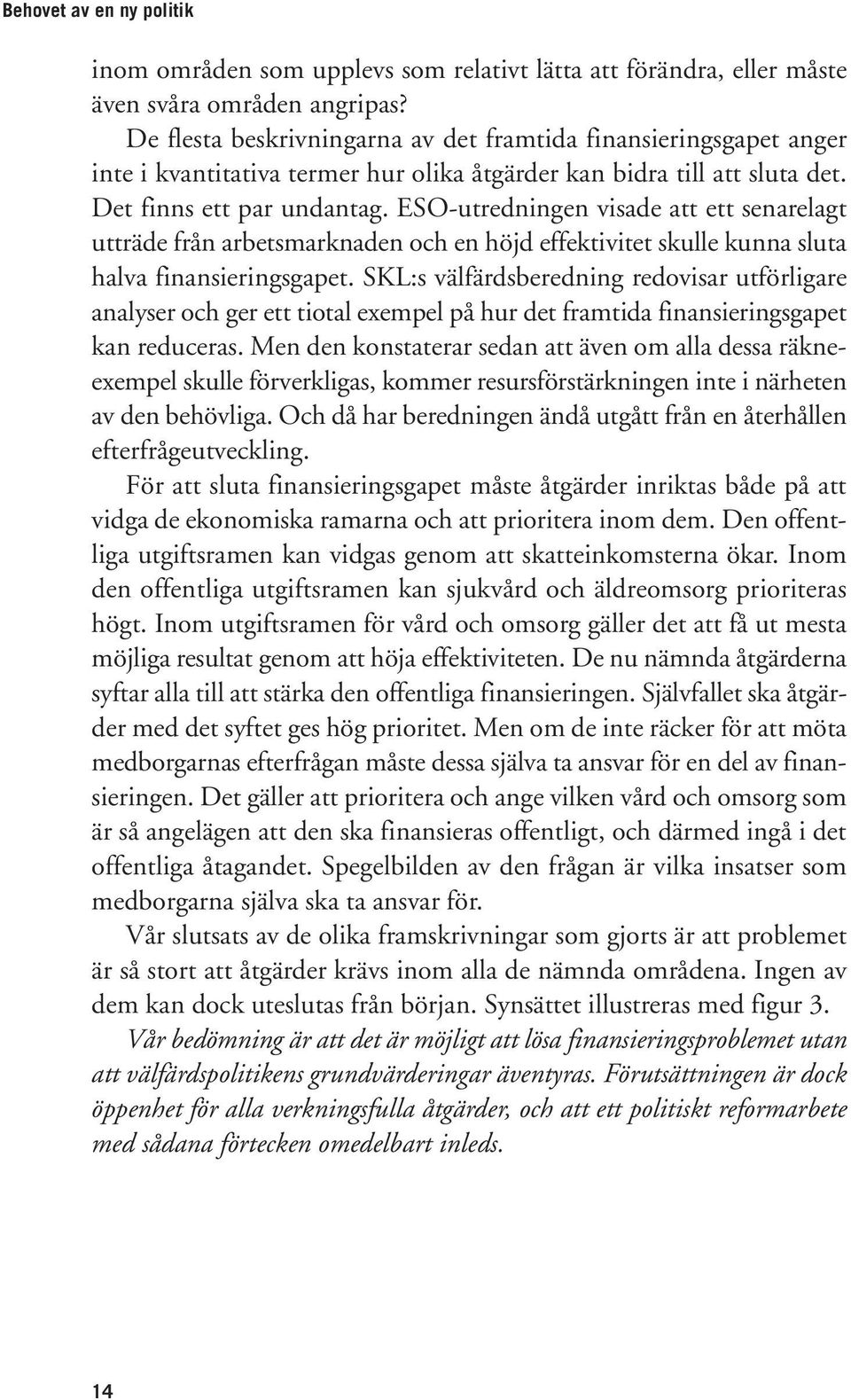 ESO-utredningen visade att ett senarelagt utträde från arbetsmarknaden och en höjd effektivitet skulle kunna sluta halva finansieringsgapet.