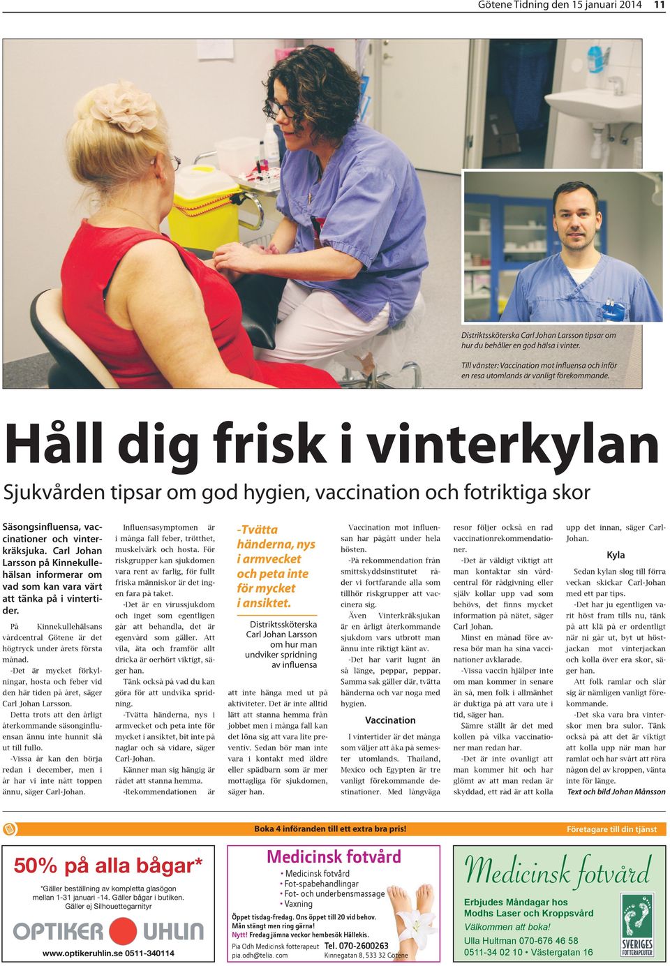 Håll dig frisk i vinterkylan Sjukvården tipsar om god hygien, vaccination och fotriktiga skor Säsongsinfluensa, vaccinationer och vinterkräksjuka.