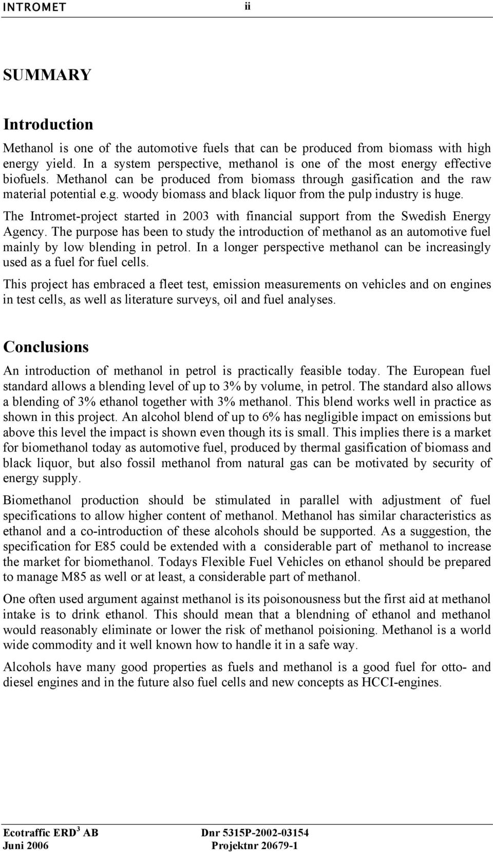 The Intromet-project started in 2003 with financial support from the Swedish Energy Agency.