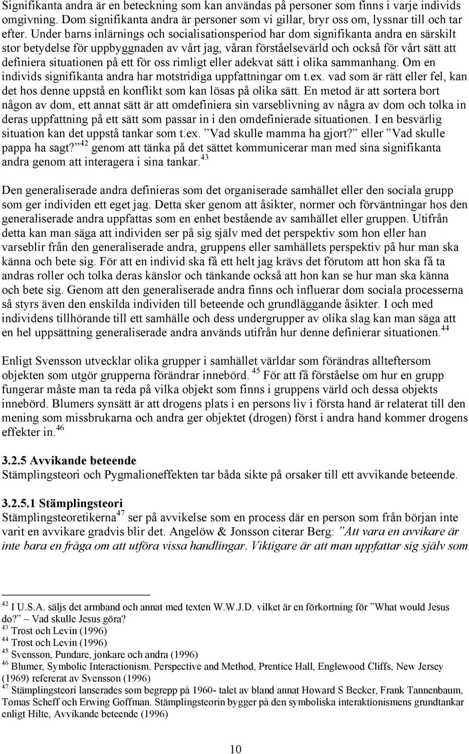 situationen på ett för oss rimligt eller adekvat sätt i olika sammanhang. Om en individs signifikanta andra har motstridiga uppfattningar om t.ex.