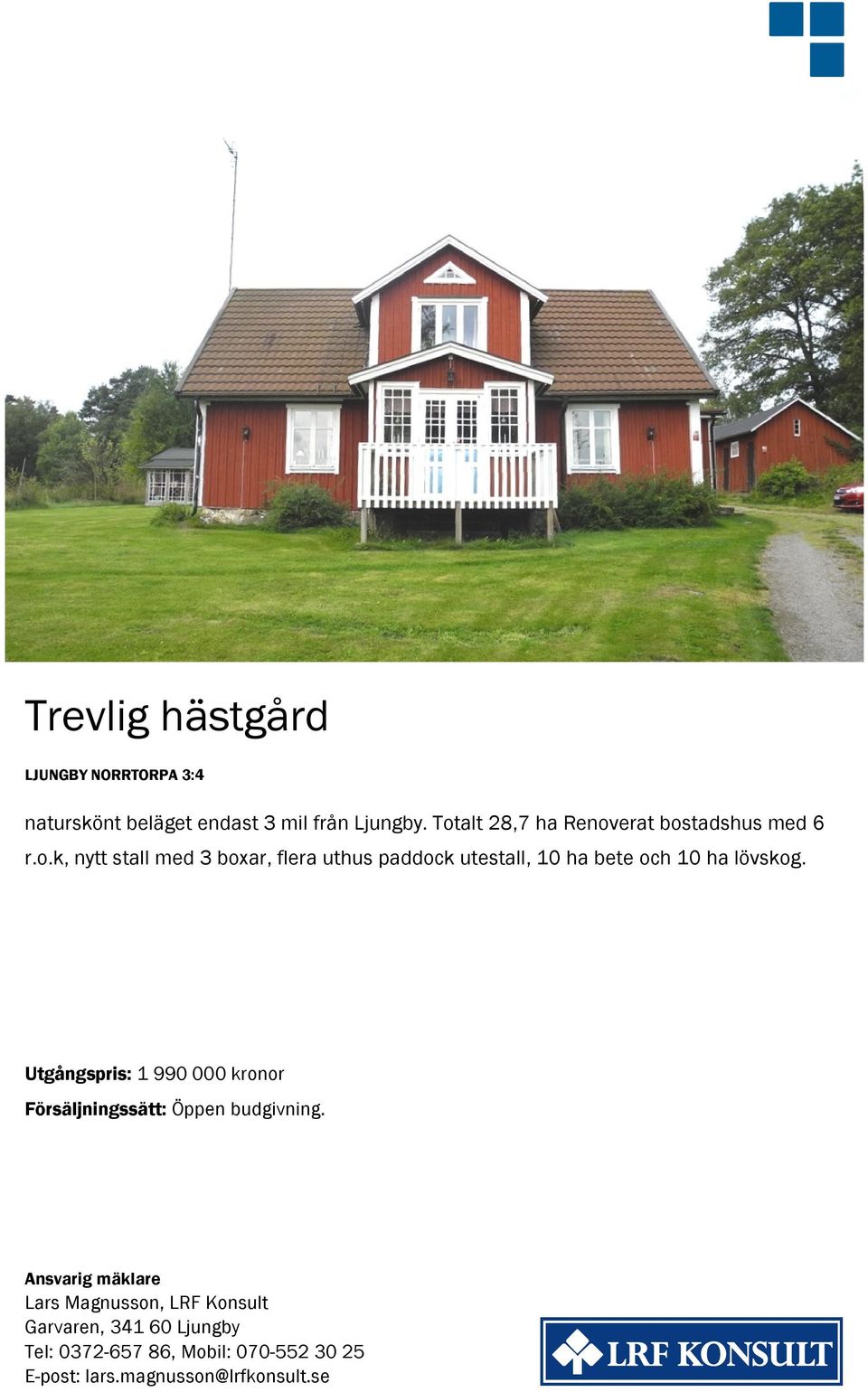 Utgångspris: 1 990 000 kronor Försäljningssätt: Öppen budgivning.