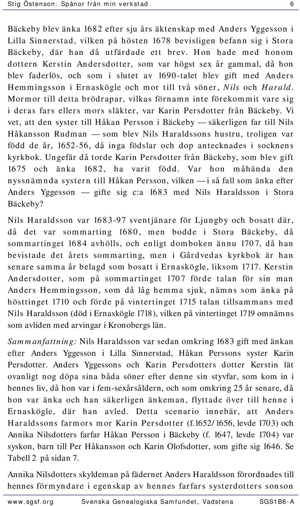 Hon hade med honom dottern Kerstin Andersdotter, som var högst sex år gammal, då hon blev faderlös, och som i slutet av 1690-talet blev gift med Anders Hemmingsson i Ernaskögle och mor till två