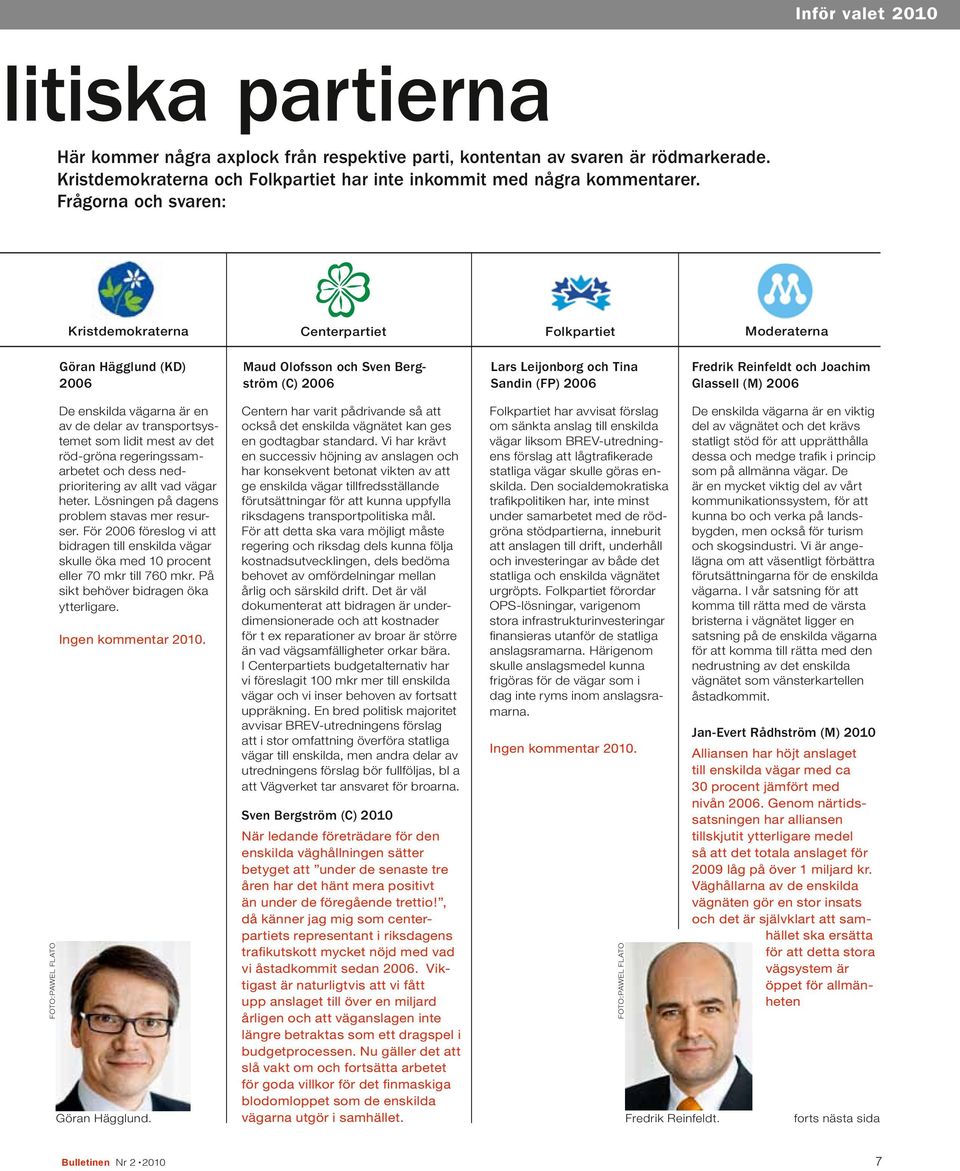 Reinfeldt och Joachim Glassell (M) 2006 FOTO:PAWEL FLATO De enskilda vägarna är en av de delar av transportsystemet som lidit mest av det röd-gröna regeringssamarbetet och dess nedprioritering av