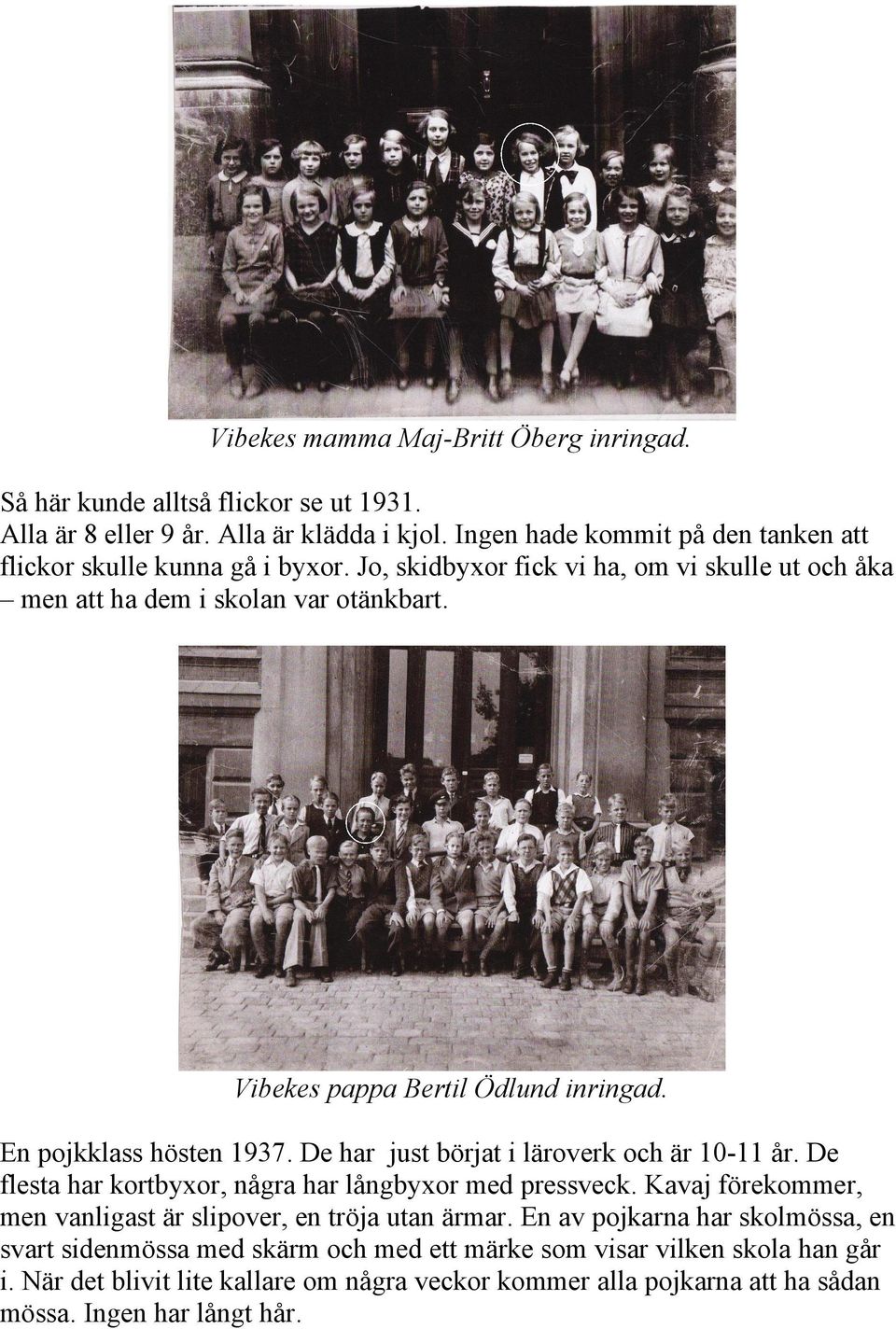 Vibekes pappa Bertil Ödlund inringad. En pojkklass hösten 1937. De har just börjat i läroverk och är 10-11 år. De flesta har kortbyxor, några har långbyxor med pressveck.
