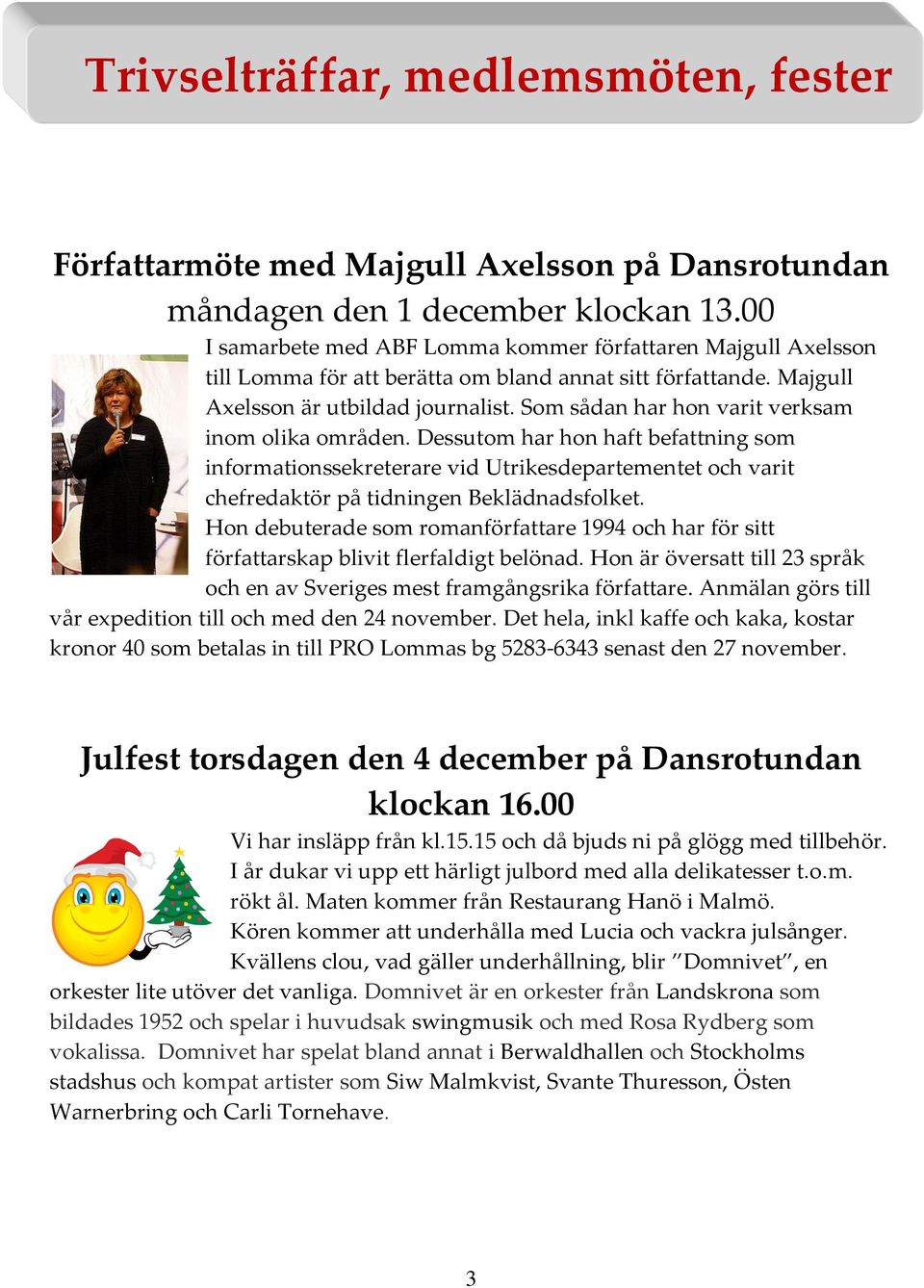 Som sådan har hon varit verksam inom olika områden. Dessutom har hon haft befattning som informationssekreterare vid Utrikesdepartementet och varit chefredaktör på tidningen Beklädnadsfolket.