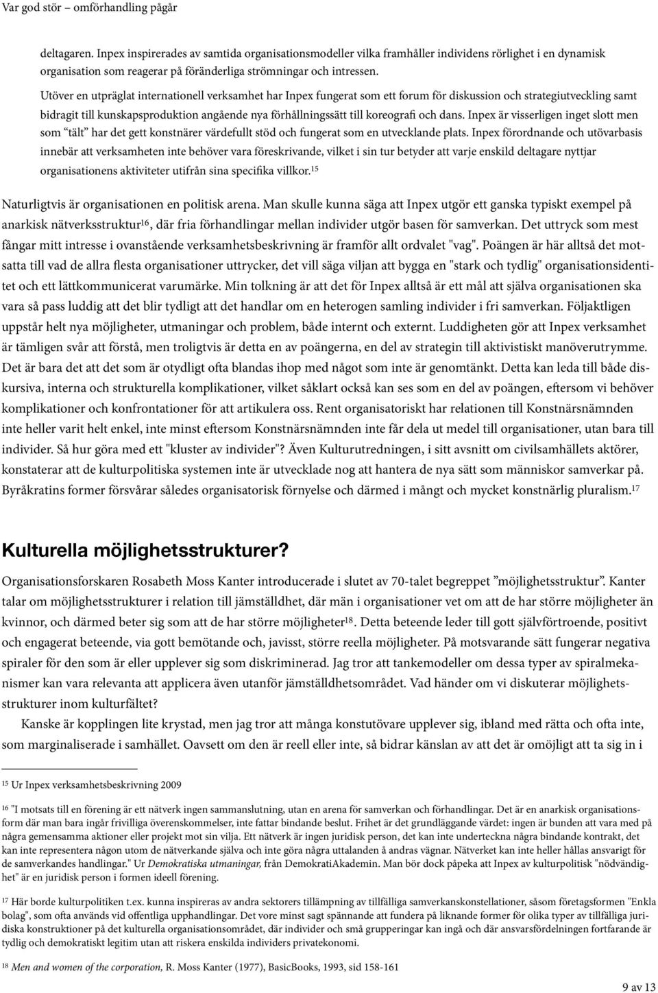 koreografi och dans. Inpex är visserligen inget slott men som tält har det gett konstnärer värdefullt stöd och fungerat som en utvecklande plats.