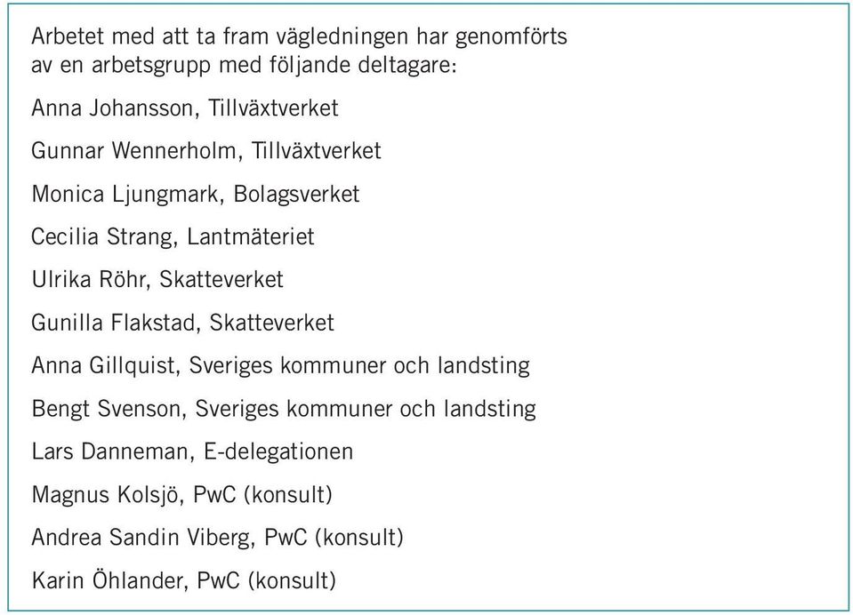 Skatteverket Gunilla Flakstad, Skatteverket Anna Gillquist, Sveriges kommuner och landsting Bengt Svenson, Sveriges