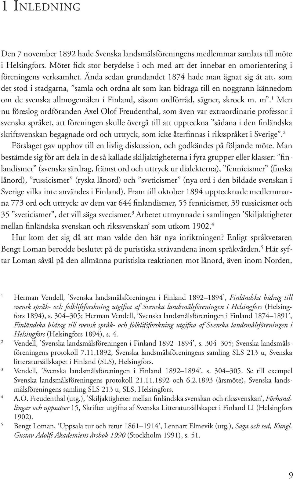 Ända sedan grundandet 1874 hade man ägnat sig åt att, som det stod i stadgarna, samla och ordna alt som kan bidraga till en noggrann kännedom om de svenska allmogemålen i Finland, såsom ordförråd,