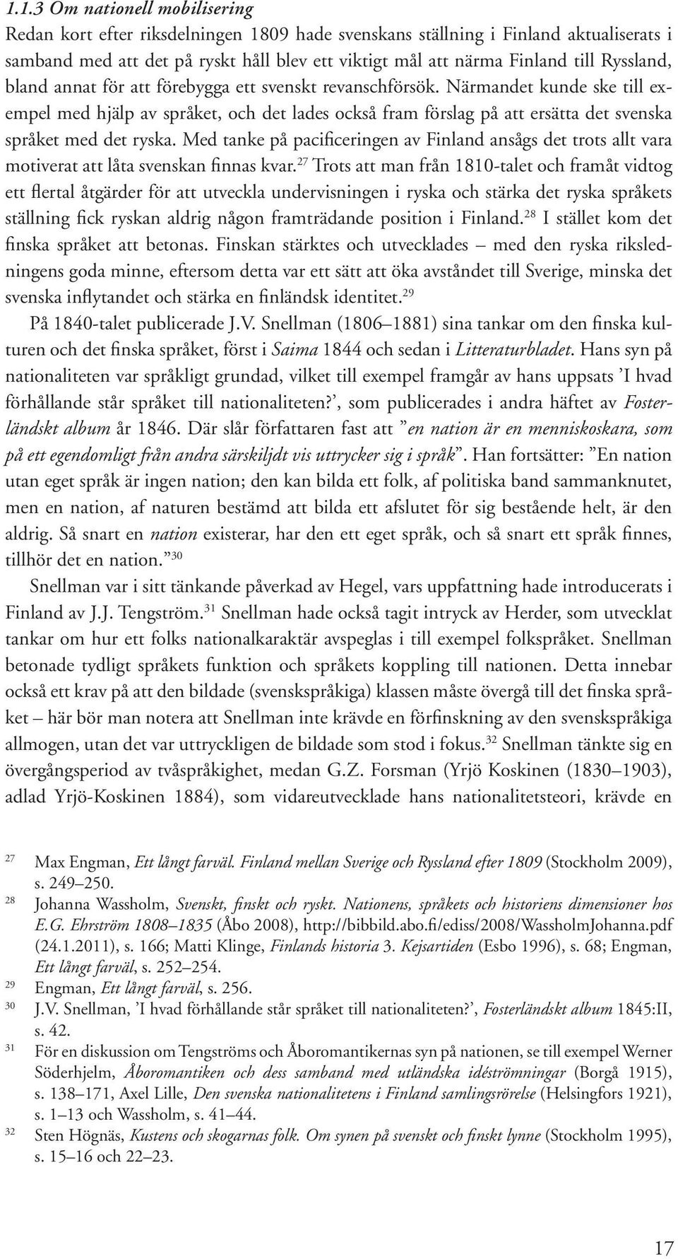 Närmandet kunde ske till exempel med hjälp av språket, och det lades också fram förslag på att ersätta det svenska språket med det ryska.