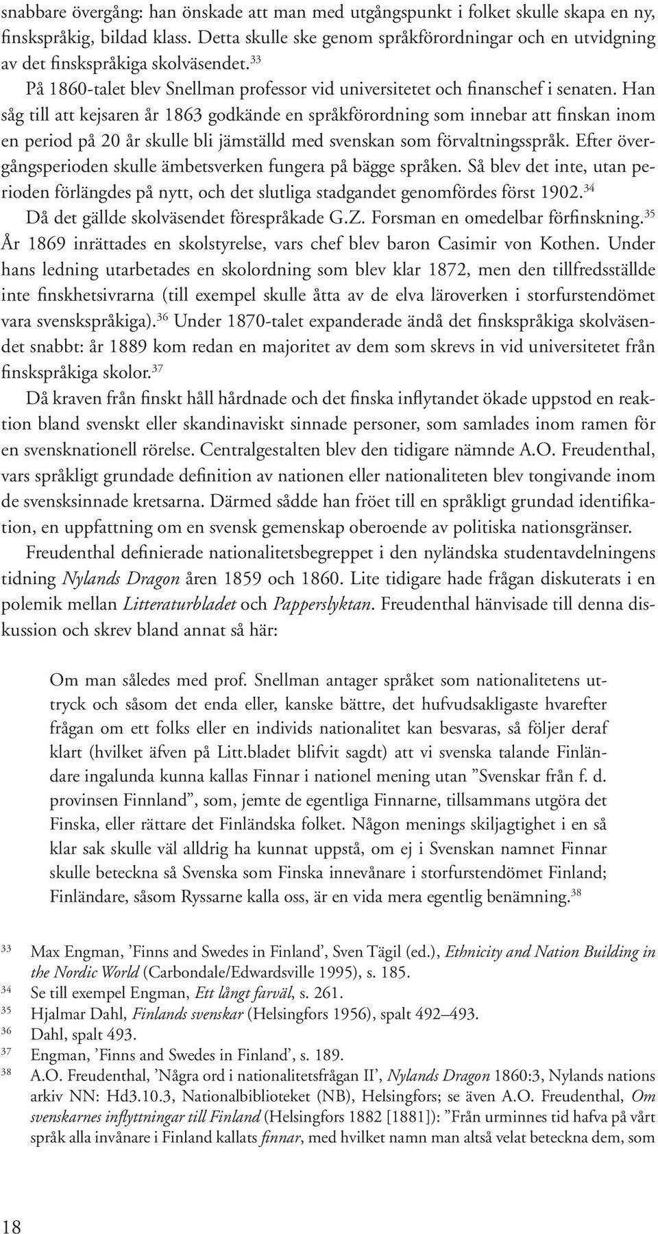 Han såg till att kejsaren år 1863 godkände en språkförordning som innebar att finskan inom en period på 20 år skulle bli jämställd med svenskan som förvaltningsspråk.