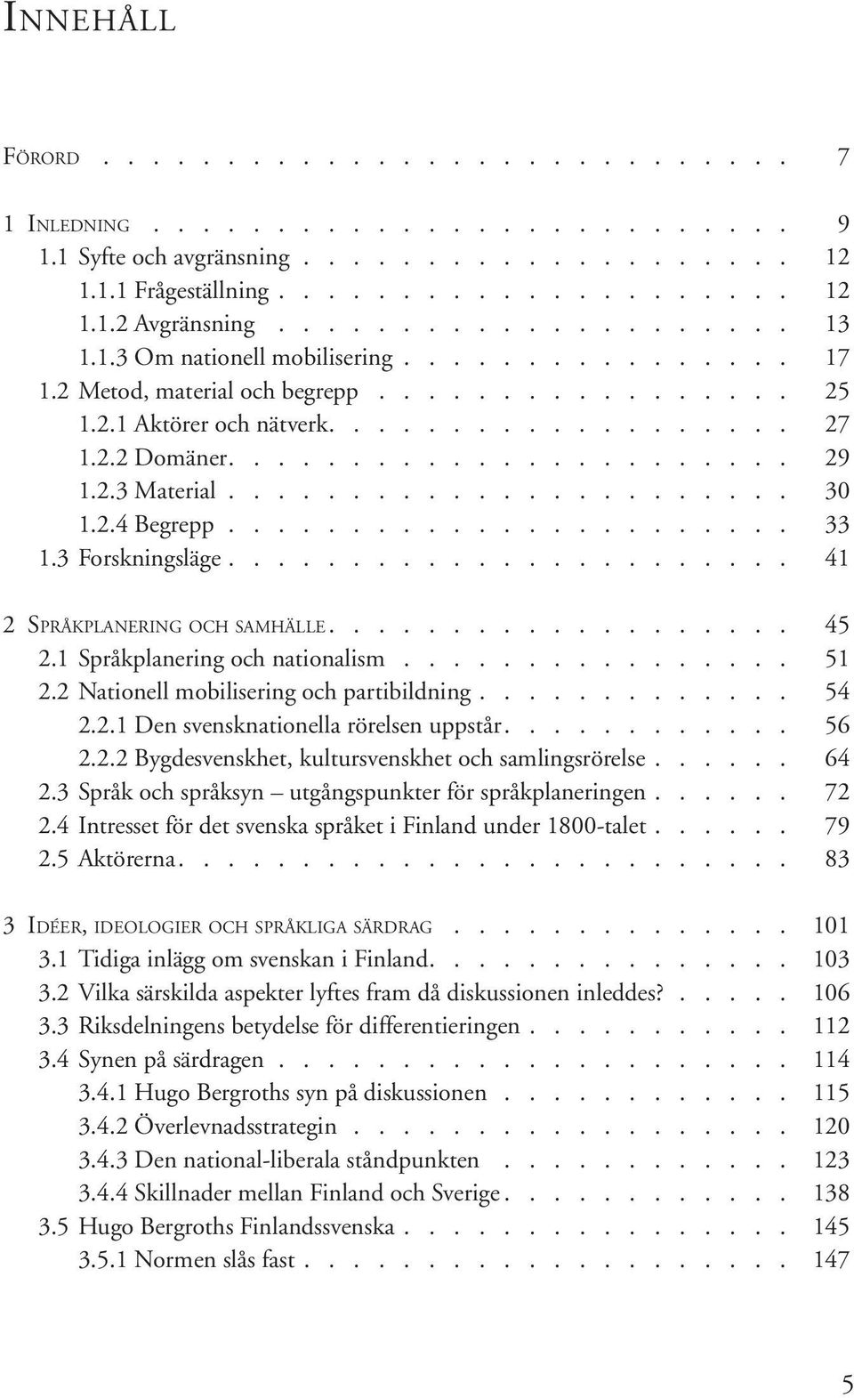 2.4 Begrepp....................... 33 1.3 Forskningsläge....................... 41 2 Språkplanering och samhälle................... 45 2.1 Språkplanering och nationalism................ 51 2.